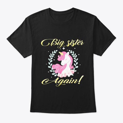 Big Sister Again Unicorn Girl Shirt Black T-Shirt Front