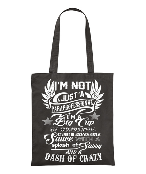 I'm Not 
Just A 
Paraprofessional
I'm A
Big Cup
Of Wonderful
Covered In Awesome
Sauce With A
Splash Of Sassy
And
A... Black Camiseta Front