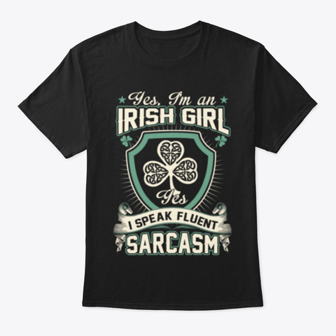Irish Girl Speak Fluent Sarcasm Black T-Shirt Front