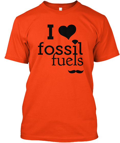 I Fossil Fuels Deep Orange  T-Shirt Front