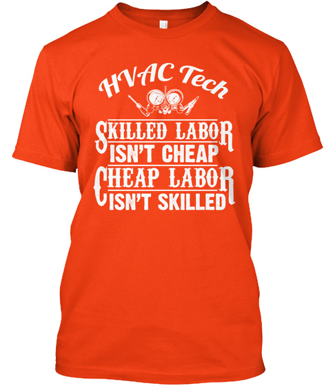 Hvac Tech Skilled Labour Isn't Cheap Cheap Labour Isn't Skilled Deep Orange  T-Shirt Front