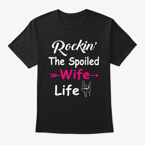 Rockin' The Spoiled Wife Life Funny Black T-Shirt Front