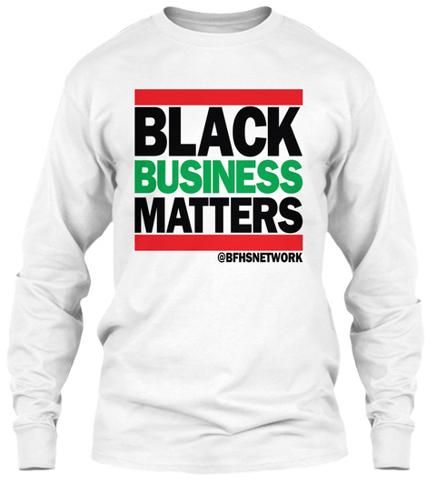 Black Business Matters @Bfhsnetwork  White T-Shirt Front