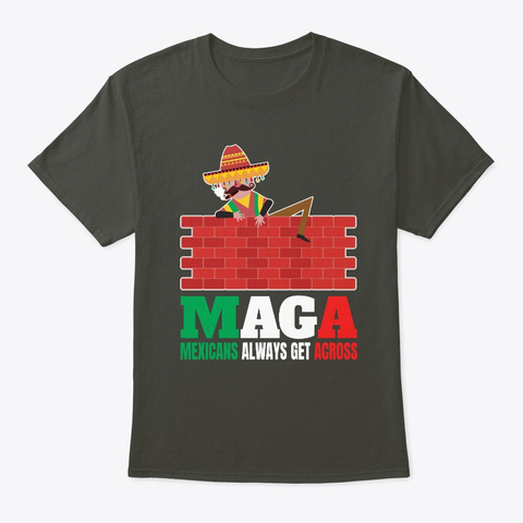 Maga Mexicans Always Get Across Smoke Gray T-Shirt Front