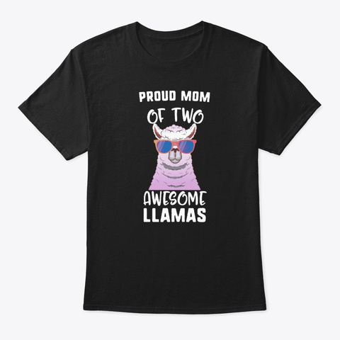 Proud Mom Of Two Awesome Llamas Llama Black T-Shirt Front