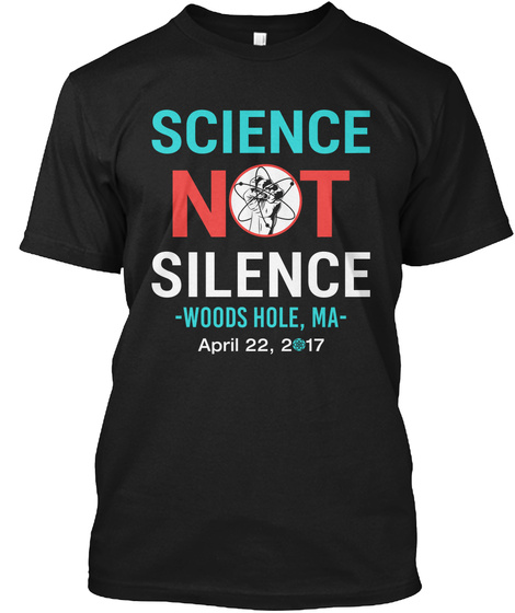 Science Not Silence Woods Hole, Ma Black T-Shirt Front