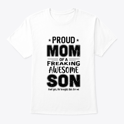 Proud Mom Of A Freaking Awesome Son White T-Shirt Front