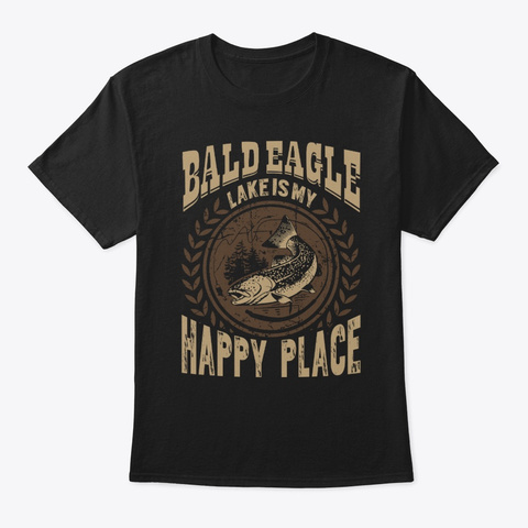 Fishing Bald Eagle Lake Happy Place Black T-Shirt Front