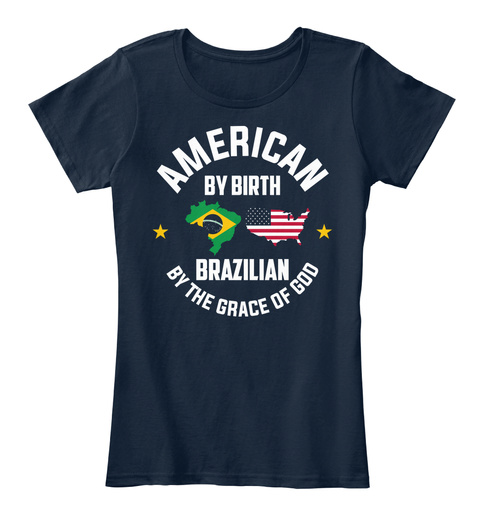 American By Birth Brazilian By The Grace Of God New Navy T-Shirt Front