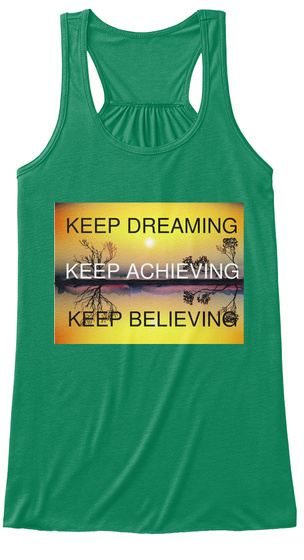 Keep Dreaming Keep Achieving Keep Believing Kelly Maglietta Front