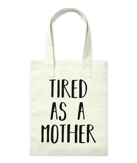 Tired As A Mother Natural T-Shirt Front