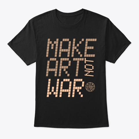 Make Art Not War Black T-Shirt Front