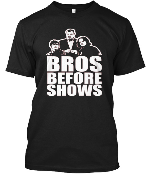 Bros Before Shows T Shirt Gifts Black T-Shirt Front
