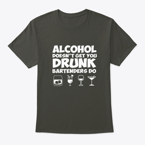 Alcohol Doesnt Drunk Bartenders Do Cool Smoke Gray T-Shirt Front