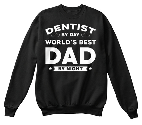 Dentist By Day World's Best Dad By Night Black T-Shirt Front