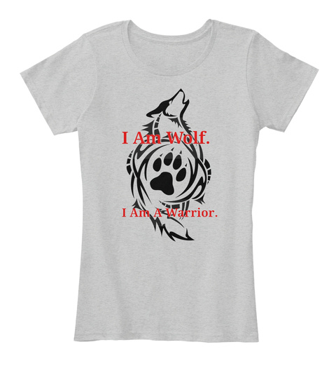 I Am Wolf. I Am A Warrior. Light Heather Grey T-Shirt Front