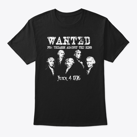 Wanted Treason Founding Fathers 1776  Black T-Shirt Front