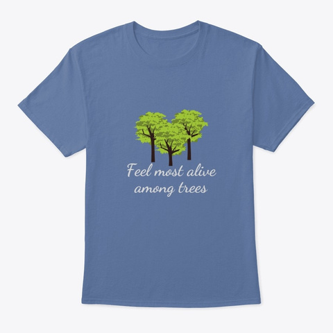 Feel Most Alive Among Trees Denim Blue T-Shirt Front