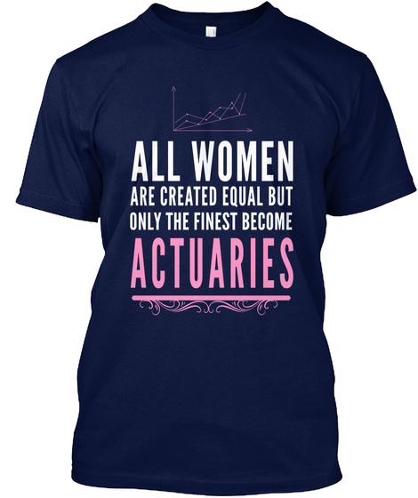 All Women Are Created Equal But Only The Finest Become Actuaries Navy Maglietta Front