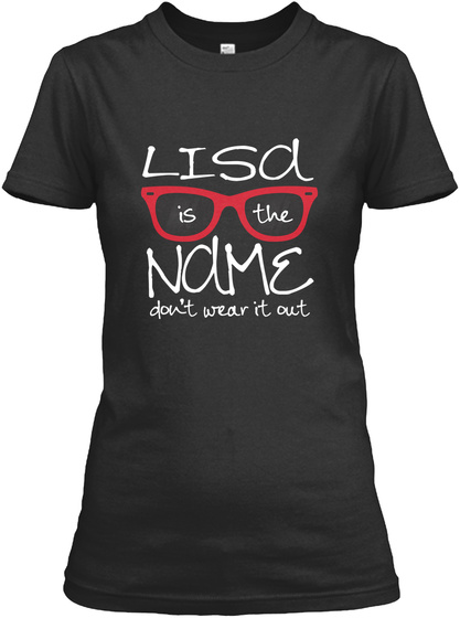 Lisa Is The Name Don't Wear It Out Black T-Shirt Front