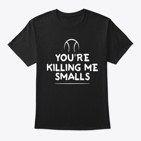 Youre Killing Me Smalls - Softball Shir