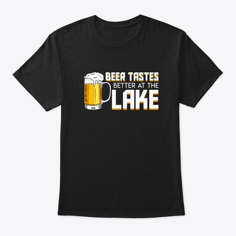 Beer Tastes Better Lake Outdoor Boating Black T-Shirt Front