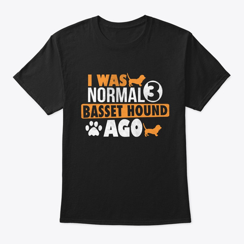 I Was Normal 3 Basset Hound Ago T Shirt Black T-Shirt Front
