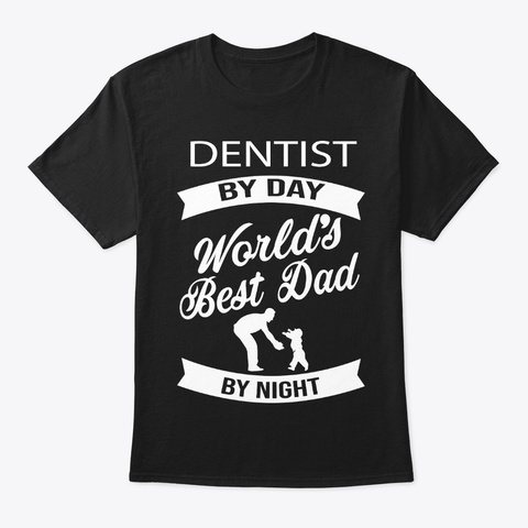 Dentist Best Dad Father's Day T Shirts Black T-Shirt Front