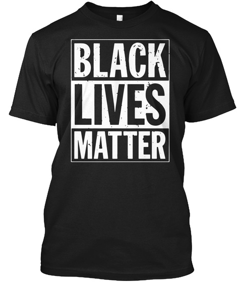 Black Lives Matter Political Protest Black T-Shirt Front