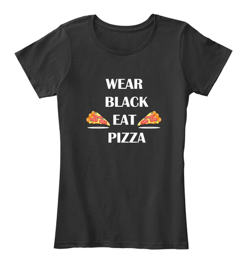 Wear Black Eat Pizza Black T-Shirt Front