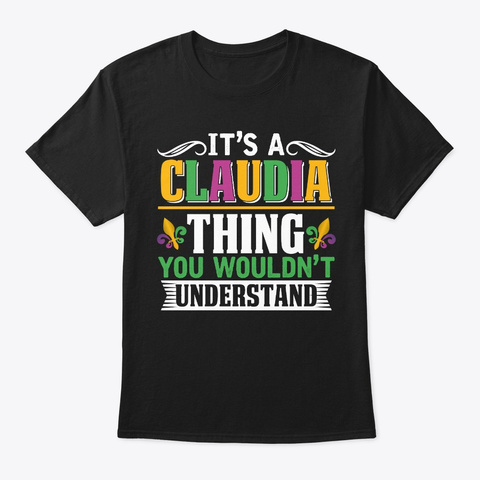 It's A Claudia Thing Mardi Gras Gift Black T-Shirt Front