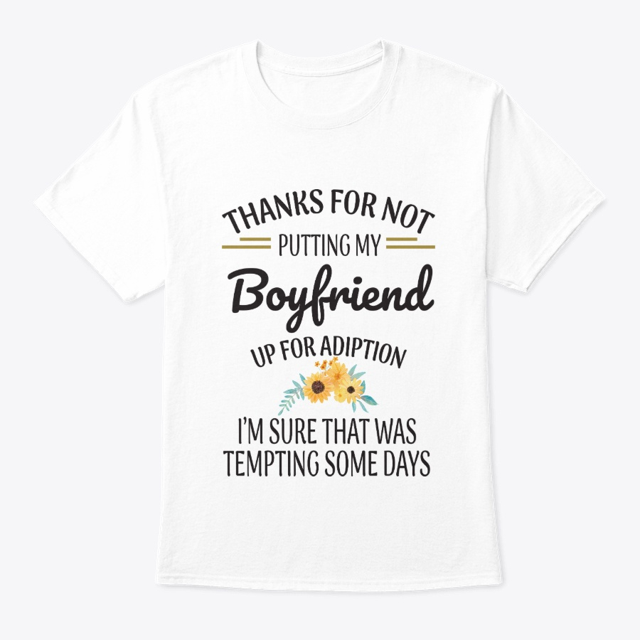 Thanks For Not Putting My Boyfriend Gift Unisex Tshirt