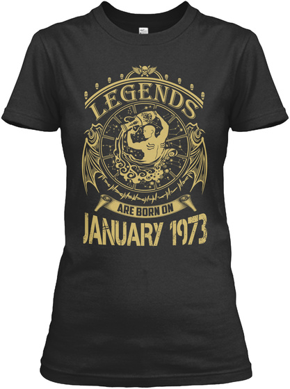 Legends Are Born On January 1973 (3) Black T-Shirt Front
