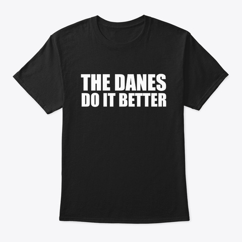 The Danes Do It Better Danish Denmark Black T-Shirt Front