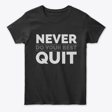 Never Do Your Best Quit Tees
