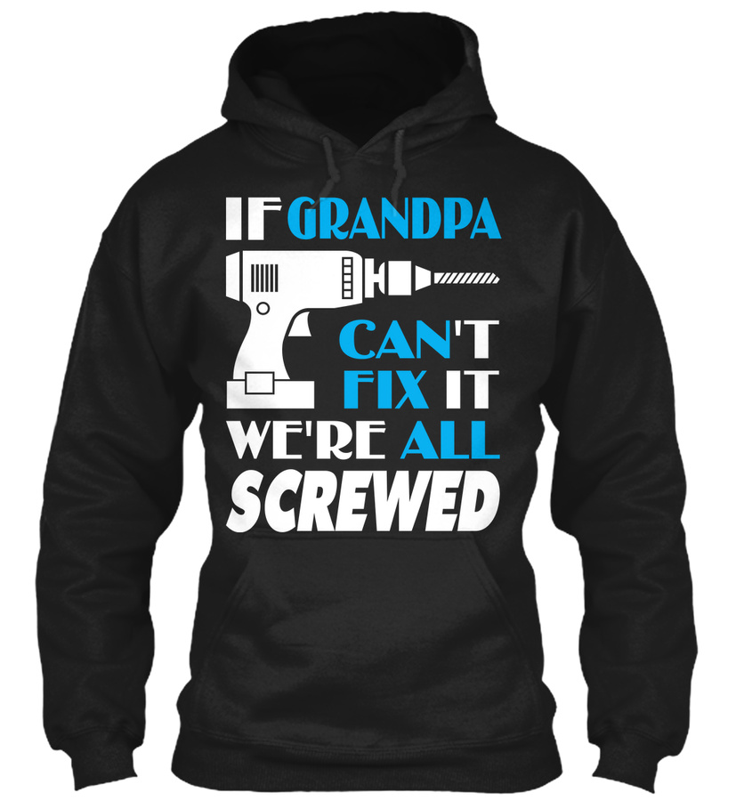 If Grandpa Cant Fix It Were All Screwed Unisex Tshirt