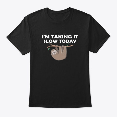 Sloth   I'm Taking It Slow Today Black T-Shirt Front