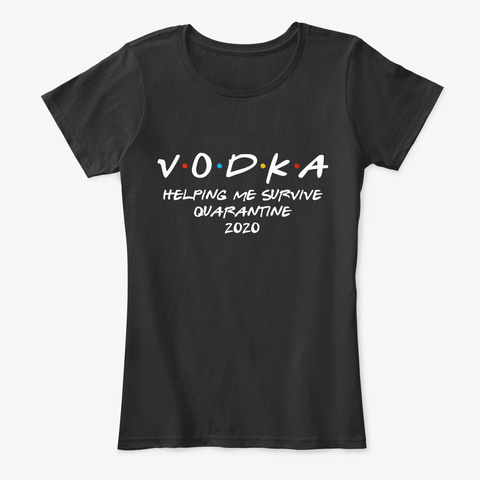 Vodka Helping Me Survive Quarantine 2020 Black T-Shirt Front