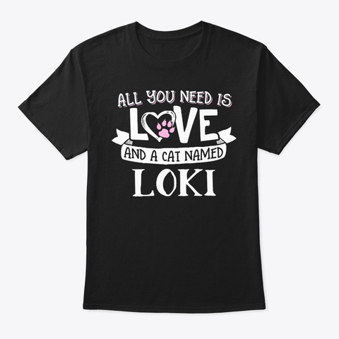 Cat Name Loki  All You Need Is Love! Black T-Shirt Front