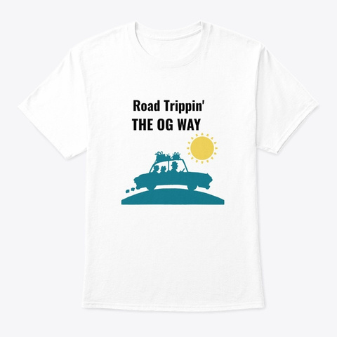 Road Trippin' The Og Way White T-Shirt Front
