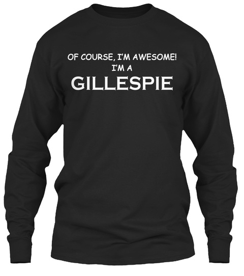 Of Course I'm Awesome I'm A Gillespie Black T-Shirt Front