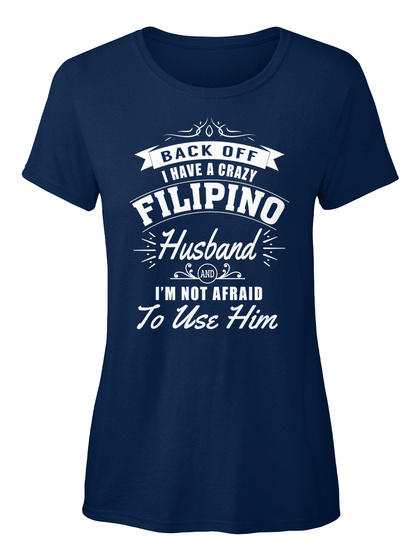 I Have A Crazy Filipino Husband Navy T-Shirt Front