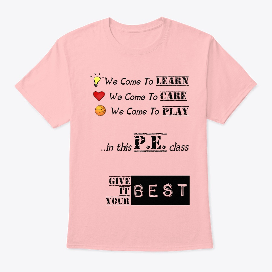 We Come To LEARN CARE & PLAY in PE class Unisex Tshirt