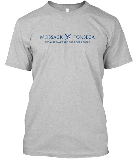 Mossack Fonseca Because Taxes Are For Poor People Light Heather Grey  T-Shirt Front