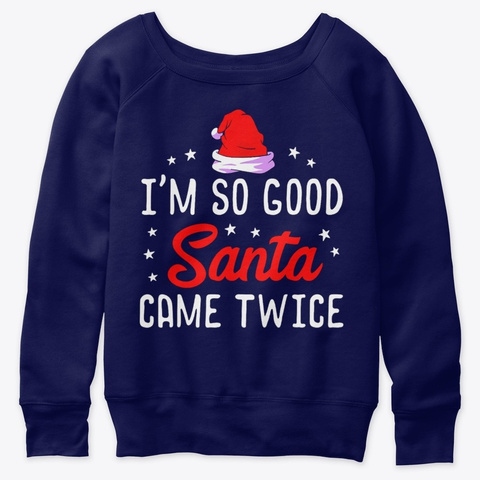 I'm So Good Santa Came Twice Christmas Navy  T-Shirt Front