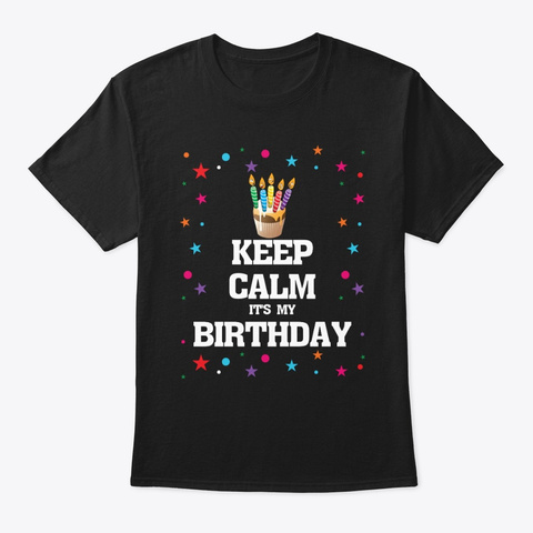Keep Calm Its My Birthday T-shirt