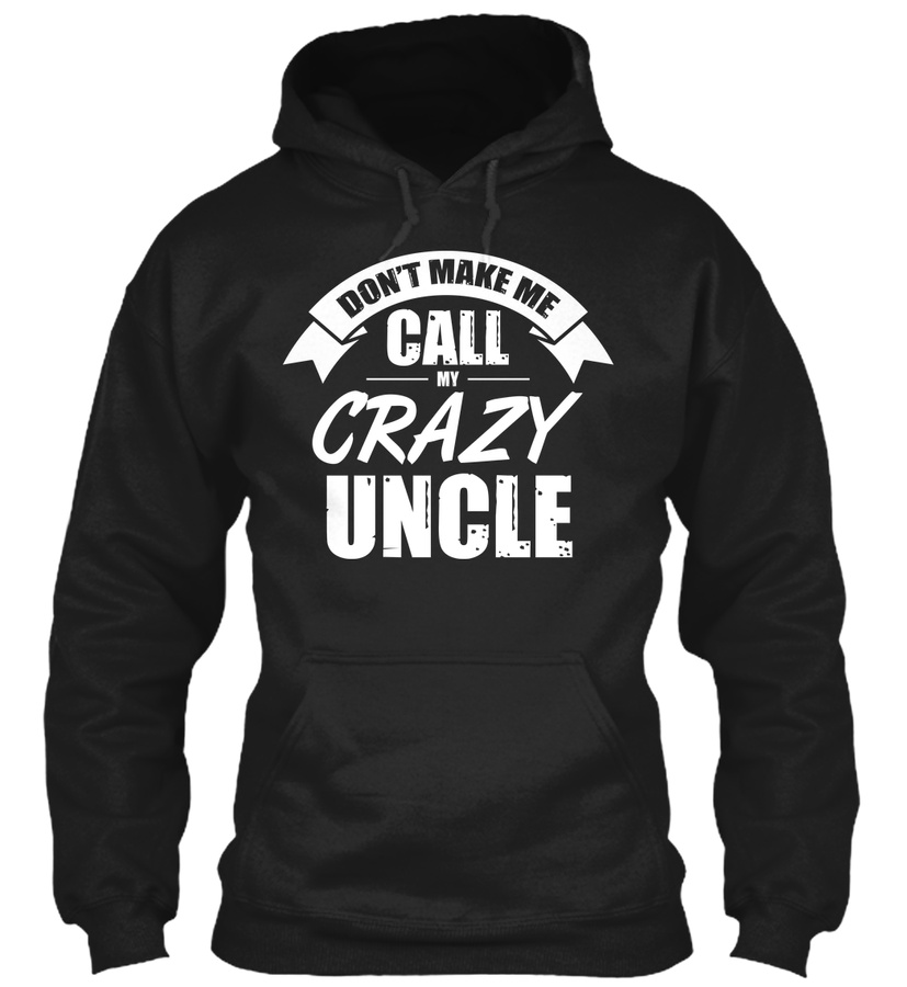 Dont Make Me Call My Crazy Uncle -