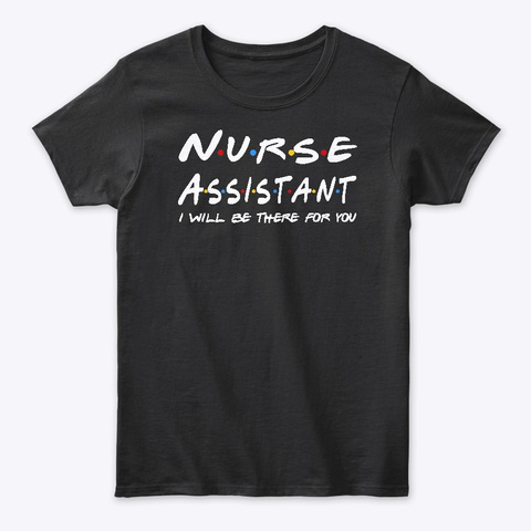 Nurse Assistant Gifts Black T-Shirt Front