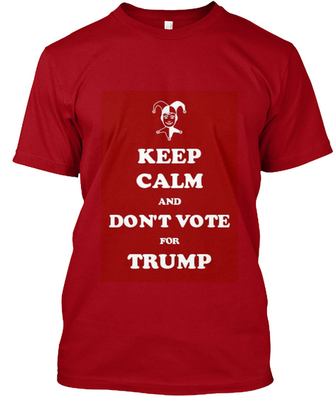 Keep Calm And Don't Vote For Trump Deep Red T-Shirt Front