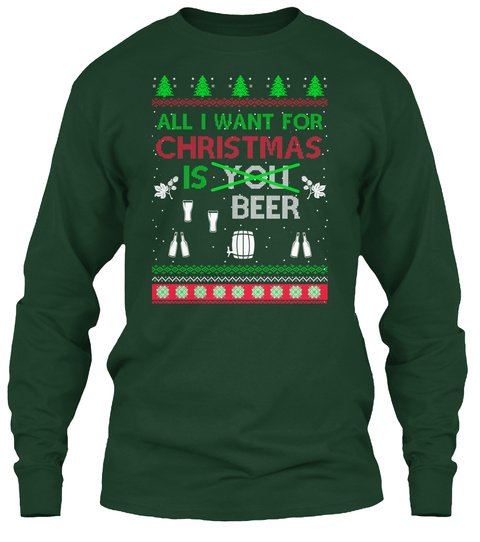 All I Want For Christmas Is You Beer Forest Green T-Shirt Front